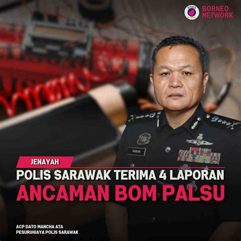 Polis Sarawak Terima Laporan Ancaman Bom Palsu Borneo Network