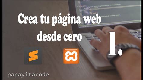 Crea tu página web desde cero 1 Instalación de sublime text y xampp