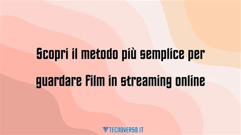 Scopri il metodo più semplice per guardare film in streaming online