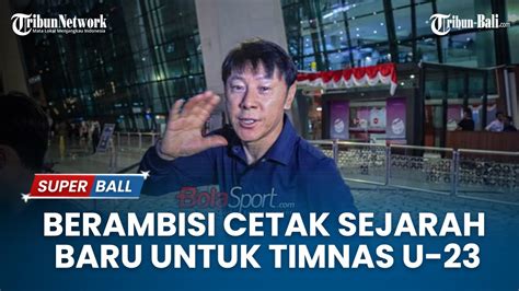 Berita Timnas Shin Tae Yong Berambisi Cetak Sejarah Baru Untuk Timnas