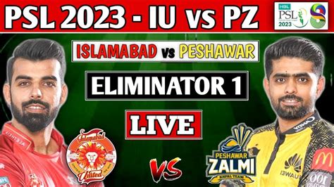 HBL PSL 2023 LIVE PESHAWAR ZALMI Vs ISLAMABAD UNITED ELIMINATOR MATCH