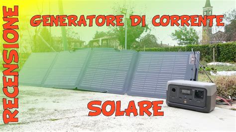 Generatore Di Corrente Solare Portatile Recensione EcoFlow River 2 Con