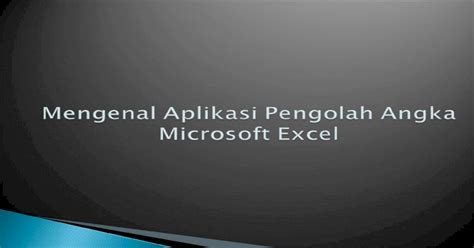 Ppt Mengenal Aplikasi Pengolah Angka Microsoft Excel Pdfslidenet