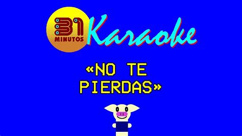 Minutos Karaoke No Te Pierdas Youtube