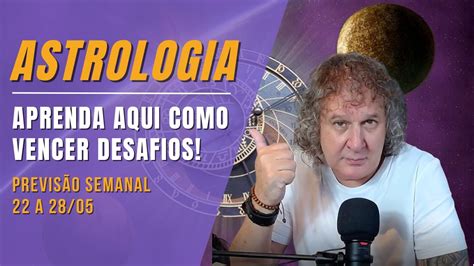 Astrologia Semanal Aprenda Aqui Como Vencer Desafios A Maio