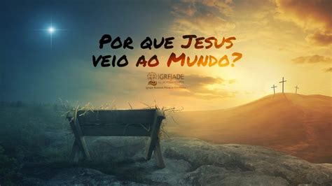 Por Que Jesus Veio Ao Mundo Mensagem Pr Jefferson Tinoco Culto