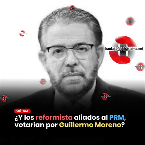 ¿y Los Reformista Aliados Al Prm Votarian Por Guillermo Moreno