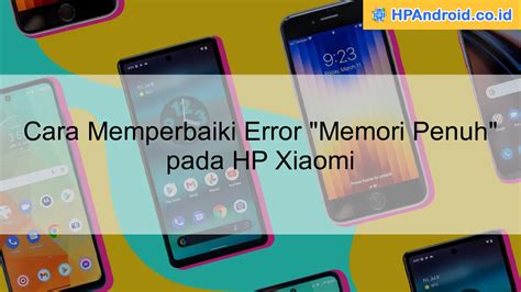 Cara Memperbaiki Error Memori Penuh Pada Hp Xiaomi Blog Hpandroid