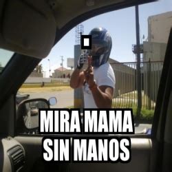 Meme Personalizado Mira Mama Sin Manos