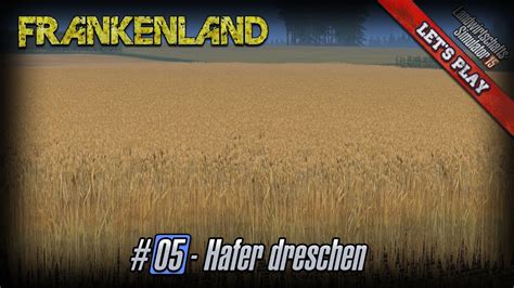 Server Let S Play LS 15 Frankenland 05 Hafer Dreschen YouTube