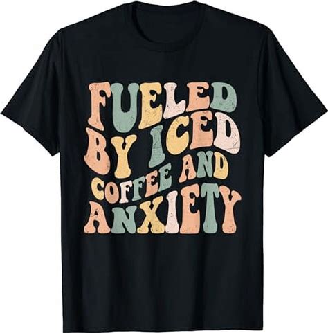 Fueled By Iced Coffee And Anxiety Funny Groovy Iced Coffee T Shirt