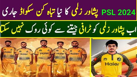 Psl 2024 Peshawar Zalmni New Squad Peshawar Zalmi Psl 9 Squadpz Full