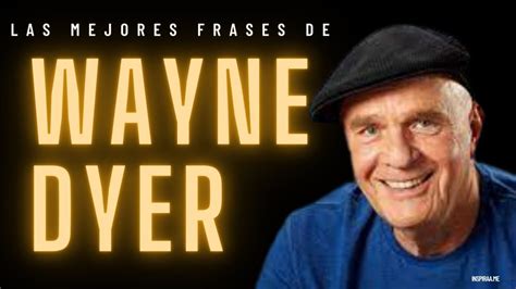 127 Frases de Wayne Dyer padre de la motivación y autoayuda