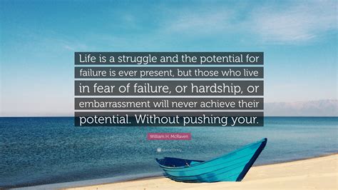 William H Mcraven Quote Life Is A Struggle And The Potential For