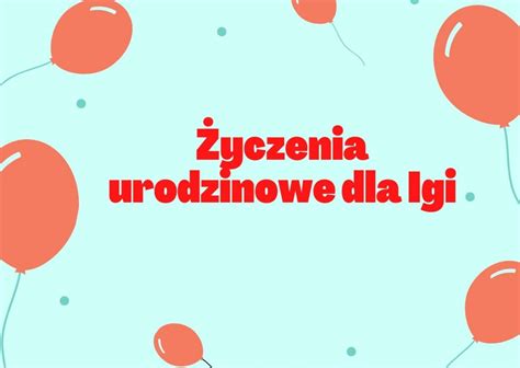 Życzenia urodzinowe dla Igi Śmieszne życzenia urodzinowe