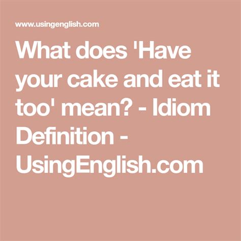 What Does Have Your Cake And Eat It Too Mean Idiom Definition