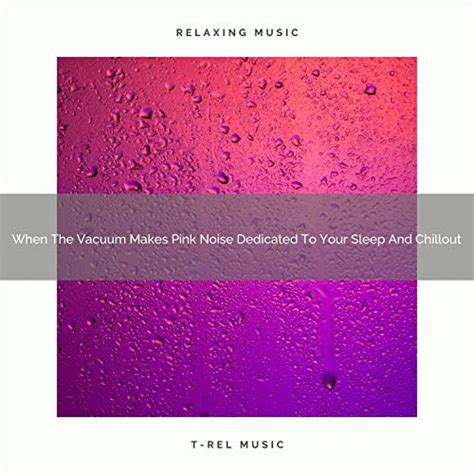 Play When The Vacuum Makes Pink Noise Dedicated To Your Sleep And