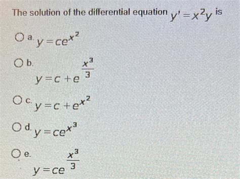 Solved The Solution Of The Differential Equation Y′ X2y Is