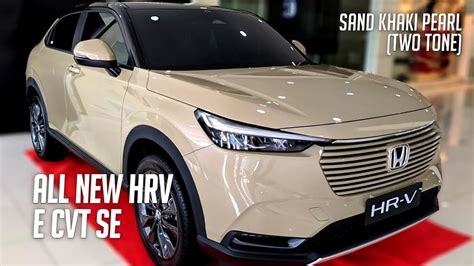 All New Honda Hrv E Cvt Se Sand Khaki Pearl Two Tone Youtube