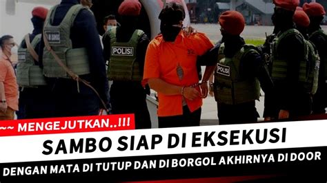 Berita Terkini ~ Detik Detik Sambo Di Eksekusi Mati Hari Ini Viral Hari Ini Youtube