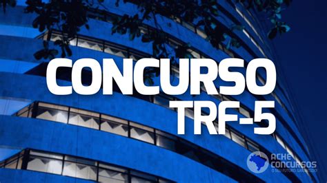 Concurso TRF 5 projeto básico revela especialidades e salário de R 8 mil