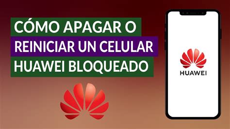 Cómo Apagar Reiniciar y Forzar Reinicio en Celular Huawei Bloqueado