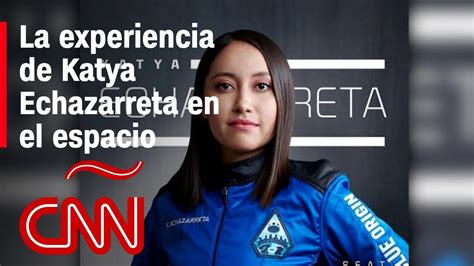 La Experiencia De Katya Echazarreta En El Espacio YouTube