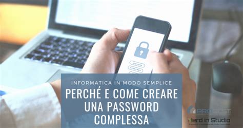 Perch E Come Creare Una Password Complessa Informatica In Modo