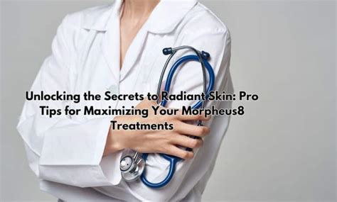 Unlocking The Secrets To Radiant Skin Pro Tips For Maximizing Your