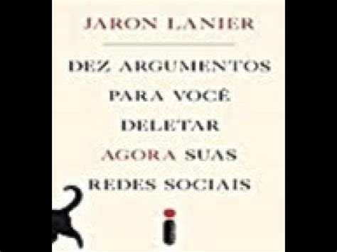 Dez Argumentos Para Voc Deletar Agora Suas Redes Sociais Jaron Lanier