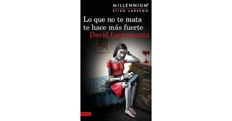 Lo que no te mata te hace más fuerte by David Lagercrantz