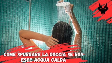 Come Spurgare La Doccia Se Non Esce Acqua Calda YouTube