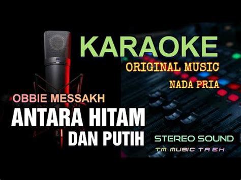 Antara Hitam Dan Putih Karaoke Obbie Messakh Nada Pria Youtube