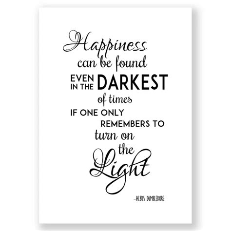 Happiness Can Be Found In The Darkest Of Times Print Quote Print