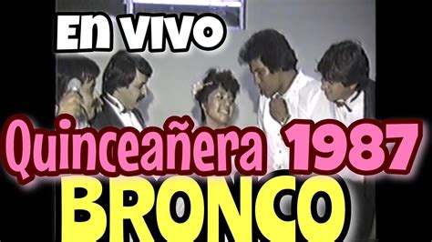 Bronco En Vivo Quincea Era Youtube