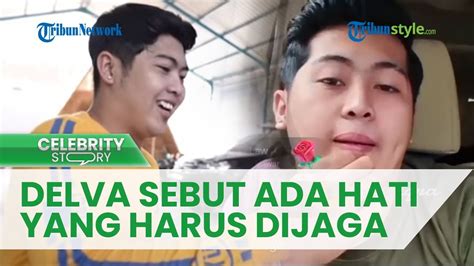 Ada Hati Yang Dijaga Jawaban Delva Irawan Ditanya Soal Pacar Salting