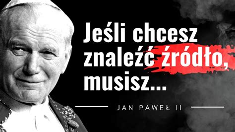 Jan Pawe Ii Cytaty Nie Znajdziesz Mi O Ci Bez Cytaty Papie A