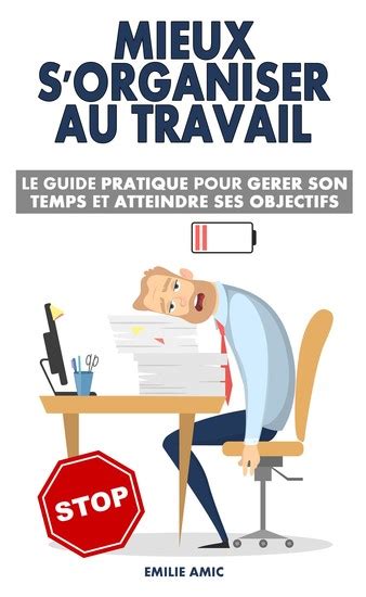 Mieux Sorganiser Au Travail Le Guide Pratique Pour Gérer Son Temps