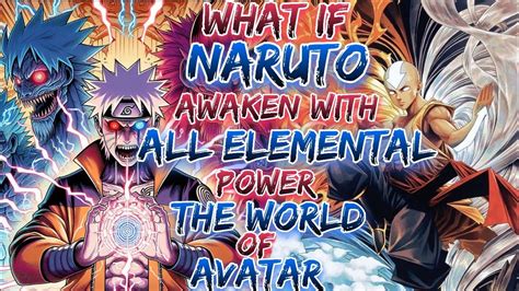 What If Naruto Awaken With The All Elemental Power The World Of The