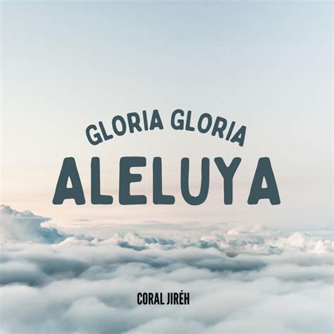 Gloria Gloria Aleluya Single By Coral Jir H Spotify