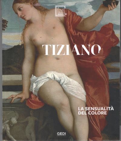 La pittura italiana I maestri Tiziano La sensualità del colore n