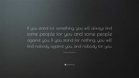 William Bernbach Quote If You Stand For Something You Will Always