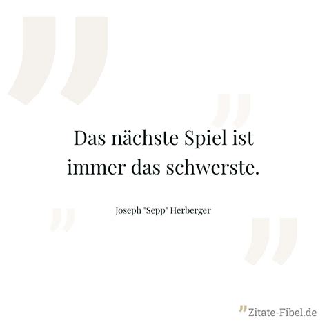 Joseph Sepp Herberger Das nächste Spiel ist immer das schwerste