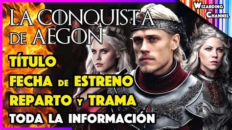 Nueva Serie La Conquista De Aegon Toda La Informacion T Tulo