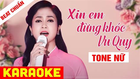 KARAOKE Xin Em Đừng Khóc Vu Quy Tone Nữ Beat Chuẩn Phương Anh YouTube