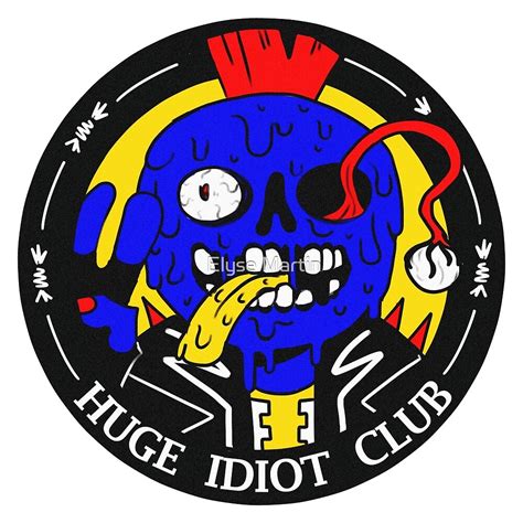 Huge Idiot Club By Elyse Martin Redbubble
