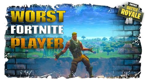 Worst Fortnite Player Ever Battle Royale Youtube