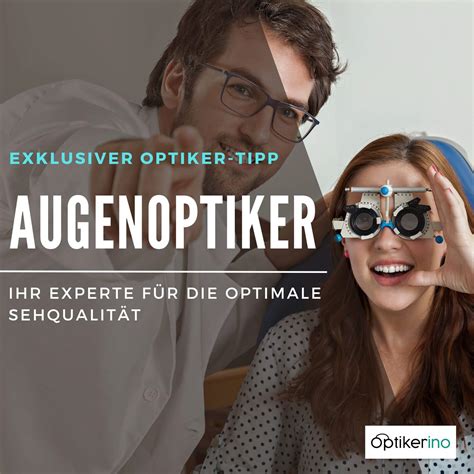 Augenoptiker Ihr Experte für optimale Sehqualität Optikerino