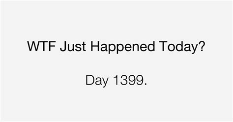 Day 1399 We Did It Right What The Fuck Just Happened Today