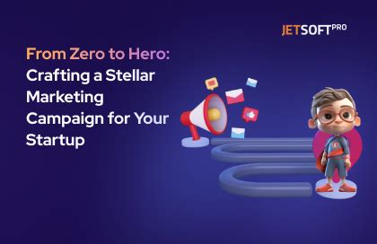 From Zero To Hero Crafting A Stellar Marketing Campaign For Your